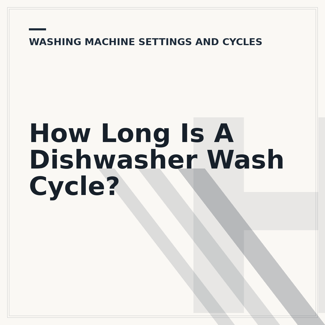 How Long Is A Dishwasher Wash Cycle?