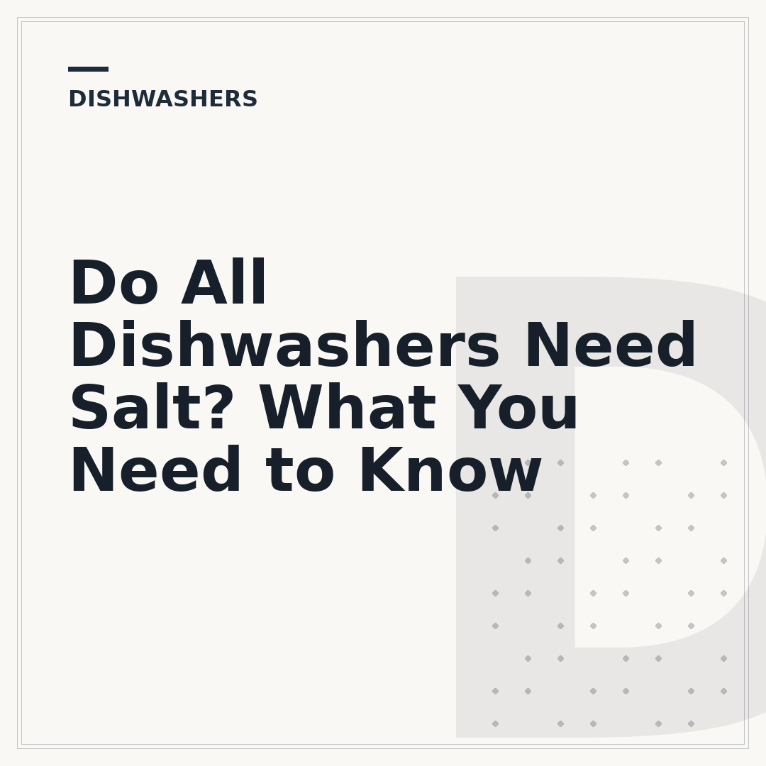 Do All Dishwashers Need Salt? What You Need to Know