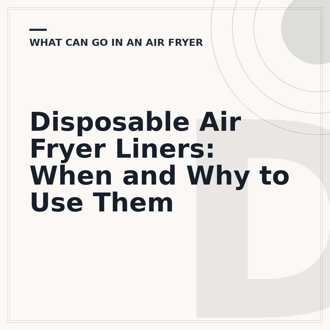 Disposable Air Fryer Liners: When and Why to Use Them