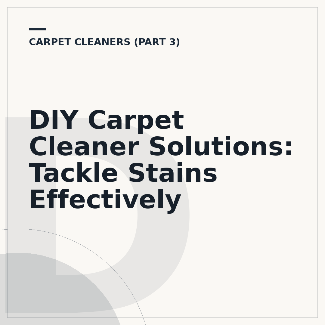 DIY Carpet Cleaner Solutions: Tackle Stains Effectively