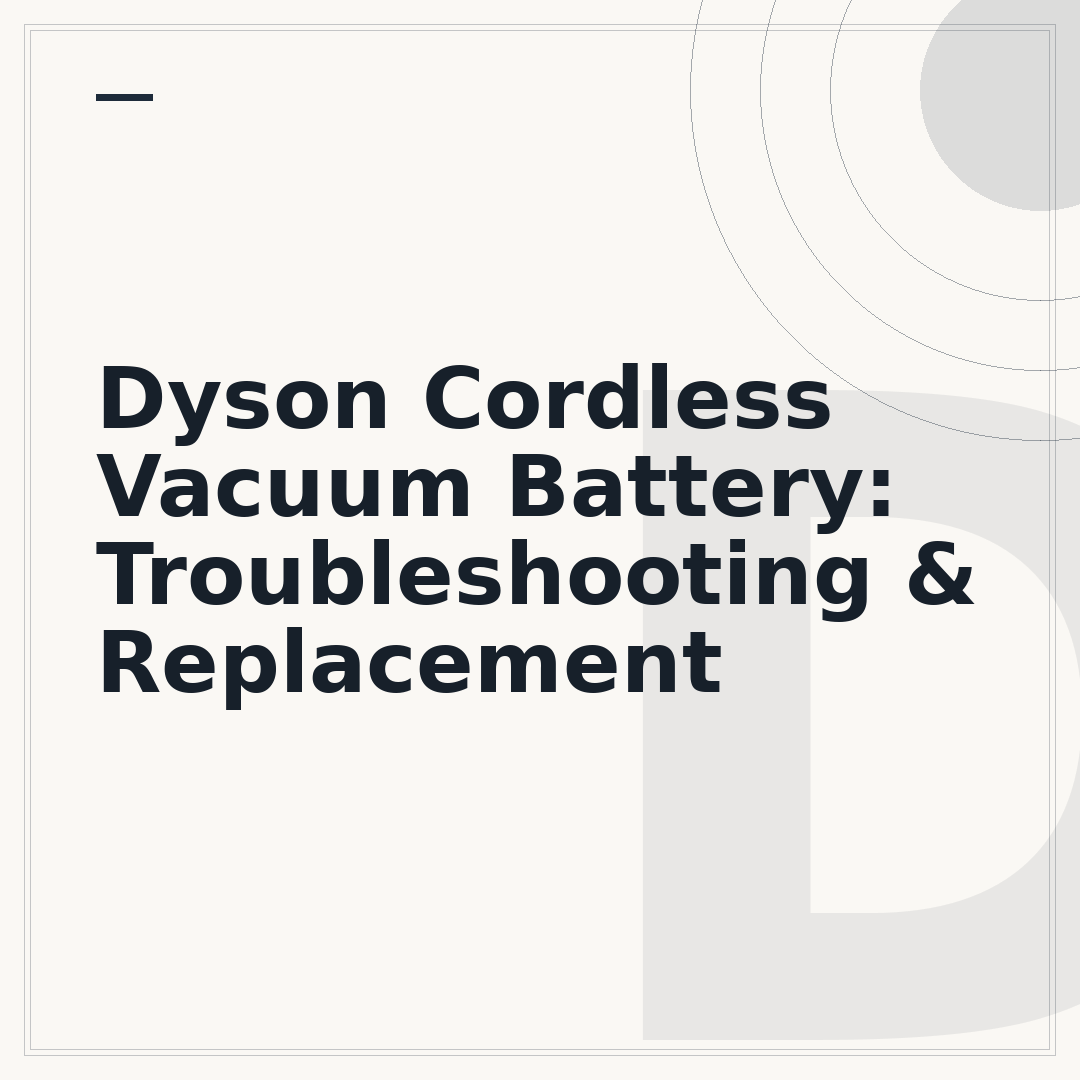 Dyson Cordless Vacuum Battery: Troubleshooting & Replacement
