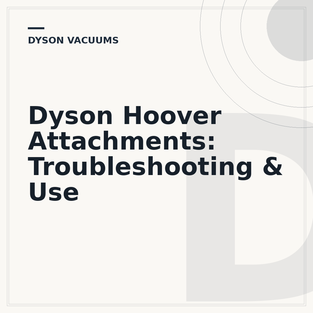 Dyson Hoover Attachments: Troubleshooting & Use