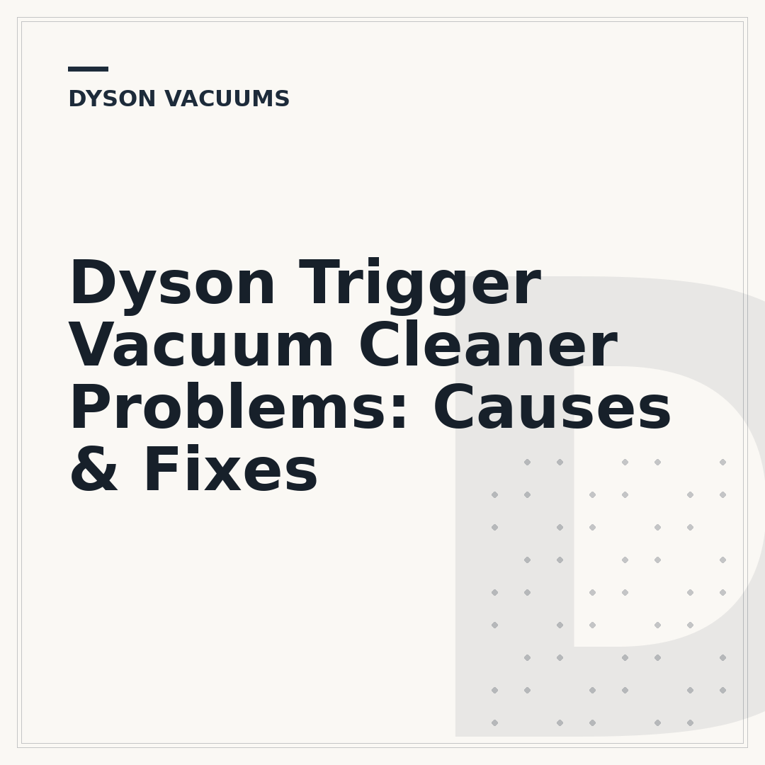 Dyson Trigger Vacuum Cleaner Problems: Causes & Fixes