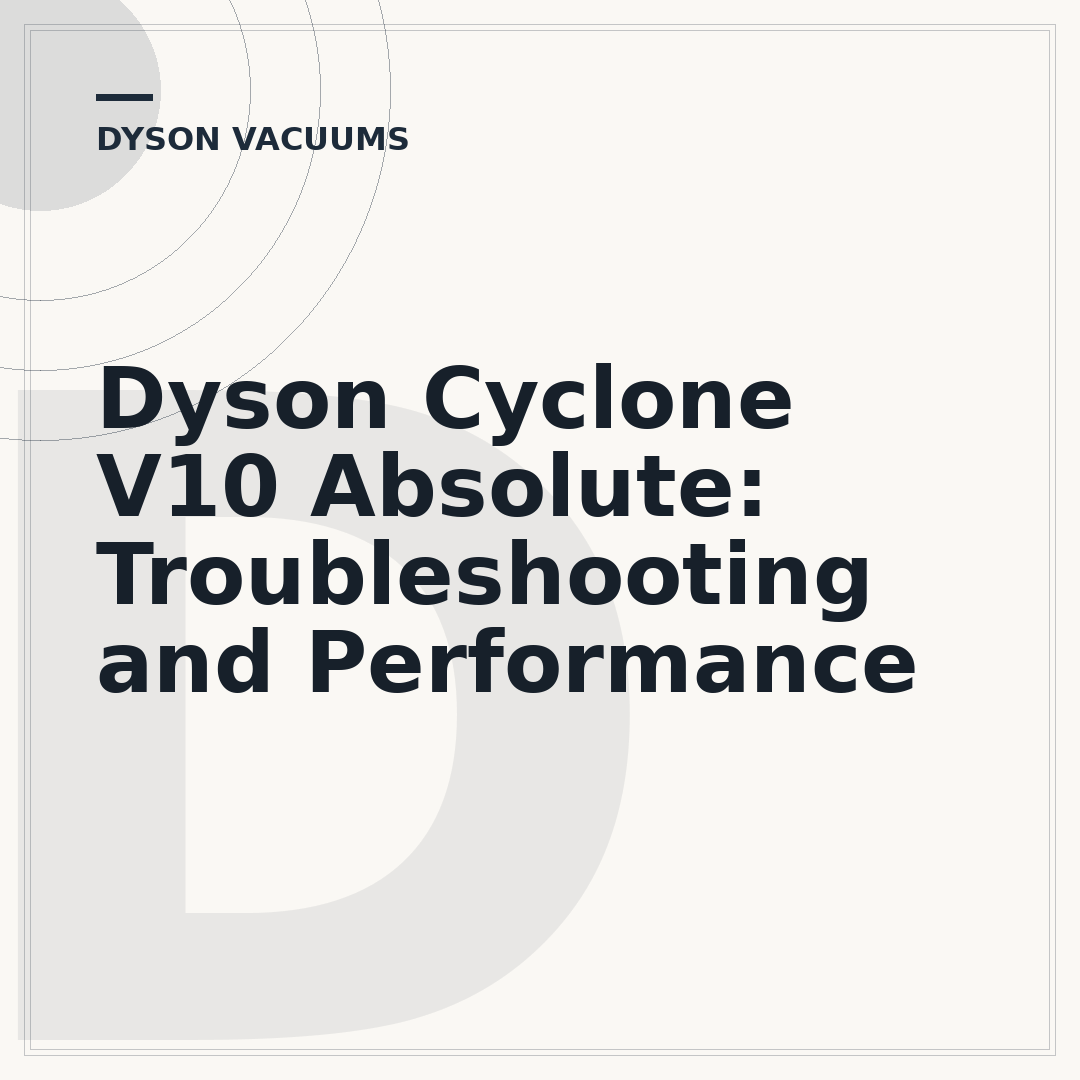 Dyson Cyclone V10 Absolute: Troubleshooting and Performance
