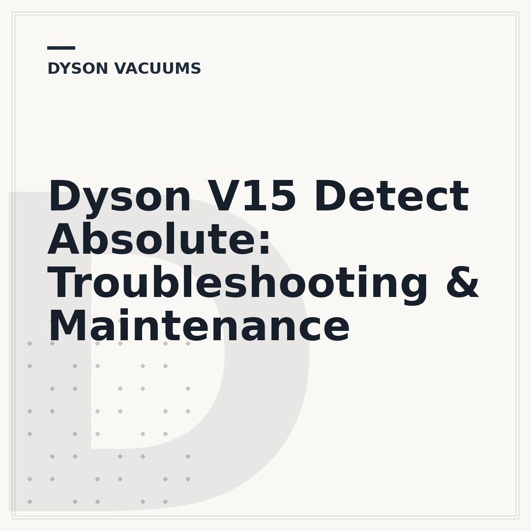 Dyson V15 Detect Absolute: Troubleshooting & Maintenance