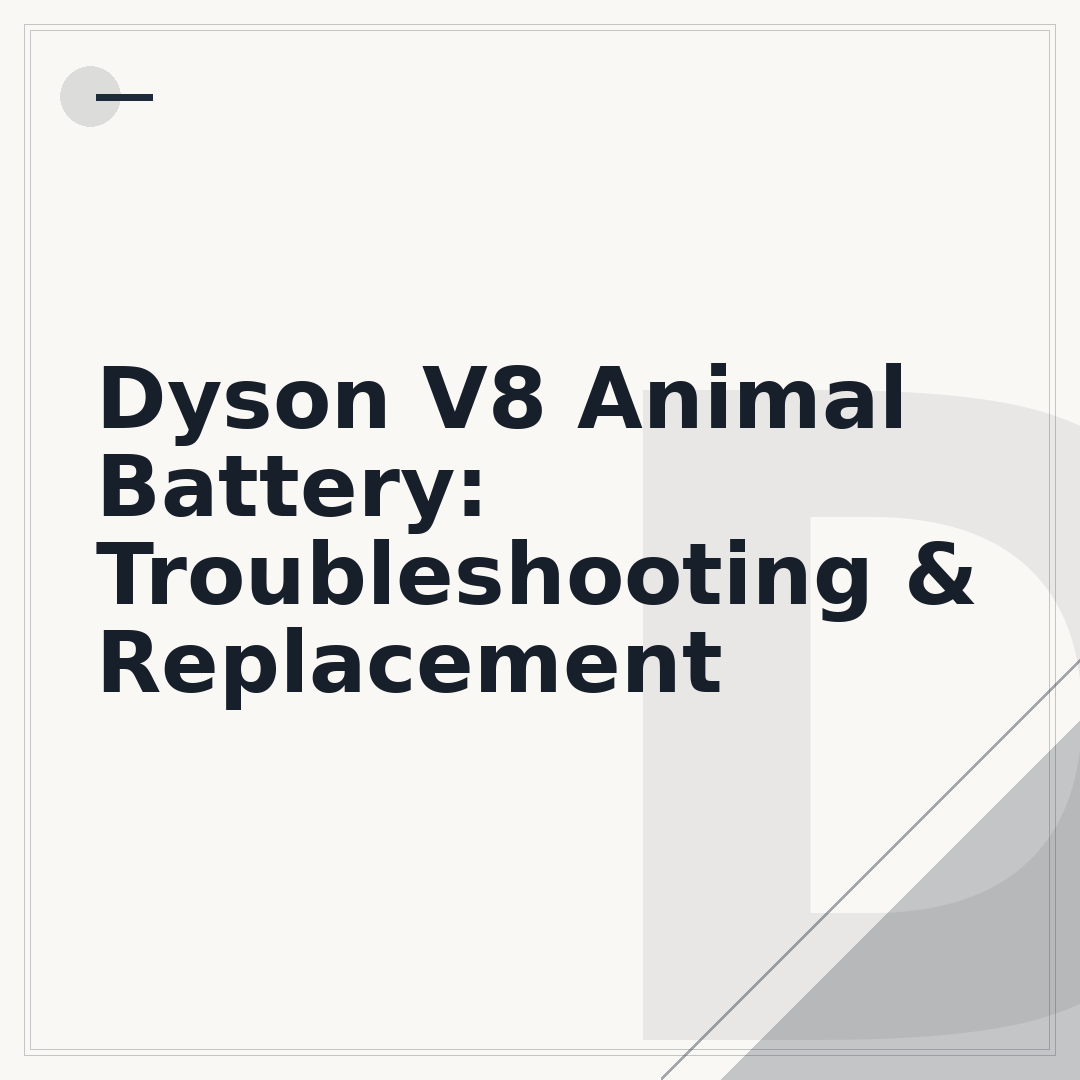 Dyson V8 Animal Battery: Troubleshooting & Replacement