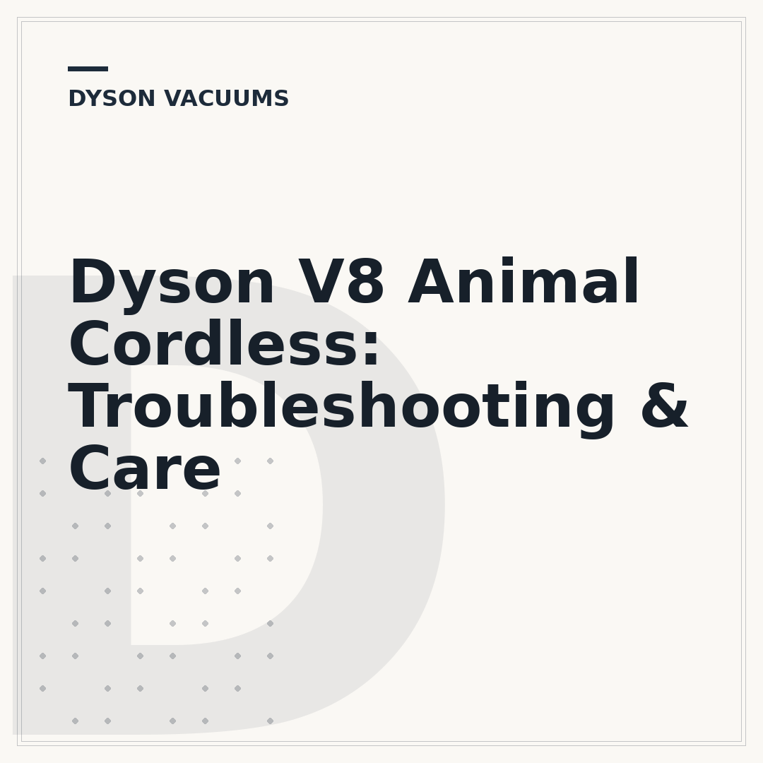 Dyson V8 Animal Cordless: Troubleshooting & Care