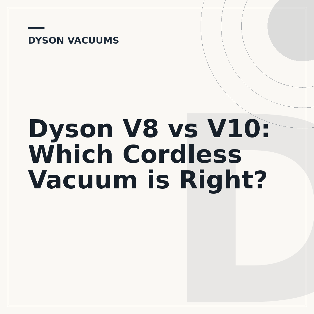 Dyson V8 vs V10: Which Cordless Vacuum is Right?