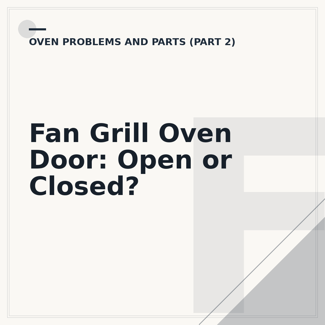 Fan Grill Oven Door: Open or Closed?