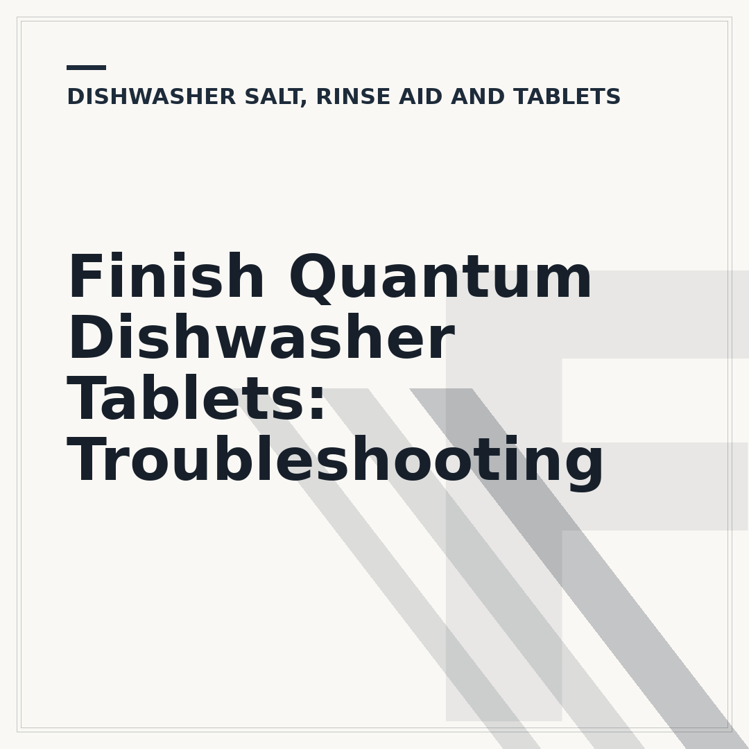 Finish Quantum Dishwasher Tablets: Troubleshooting