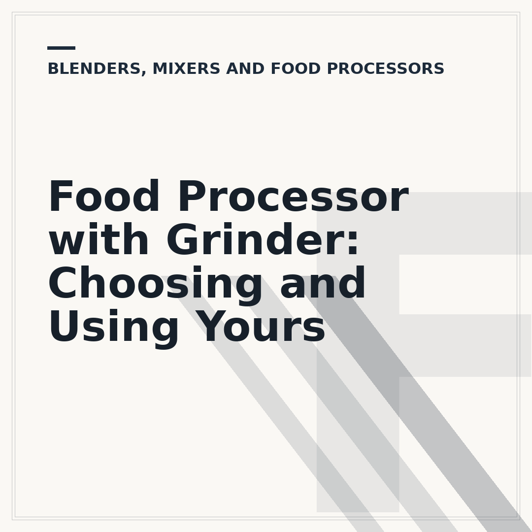 Food Processor with Grinder: Choosing and Using Yours