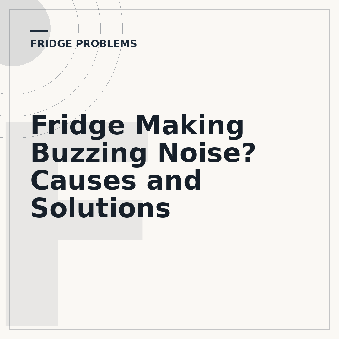 Fridge Making Buzzing Noise? Causes and Solutions