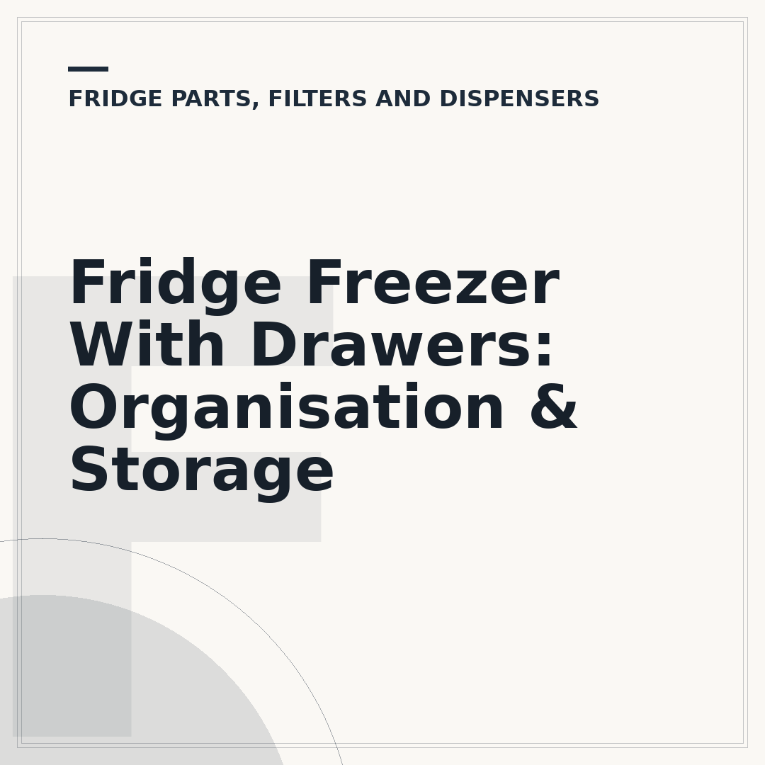 Fridge Freezer With Drawers: Organisation & Storage