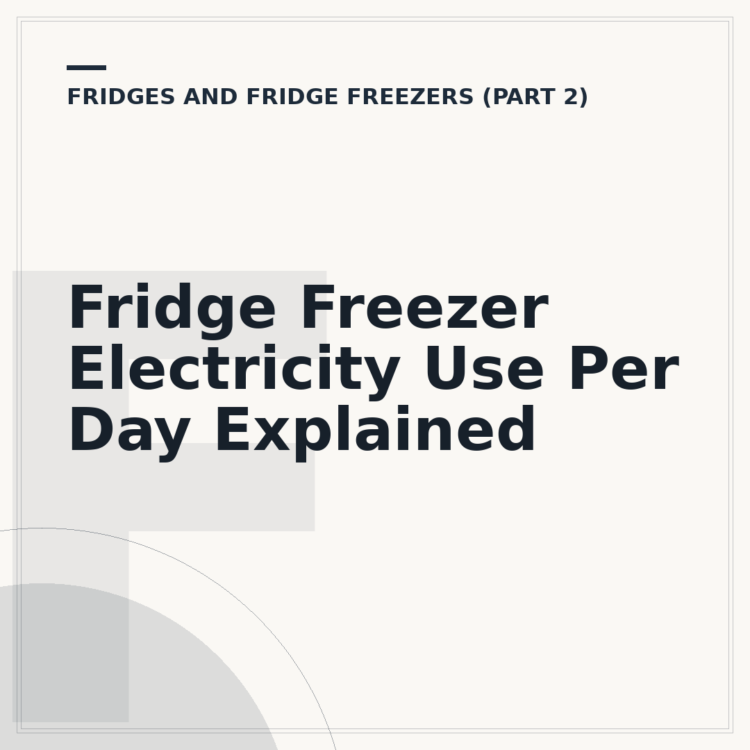 Fridge Freezer Electricity Use Per Day Explained
