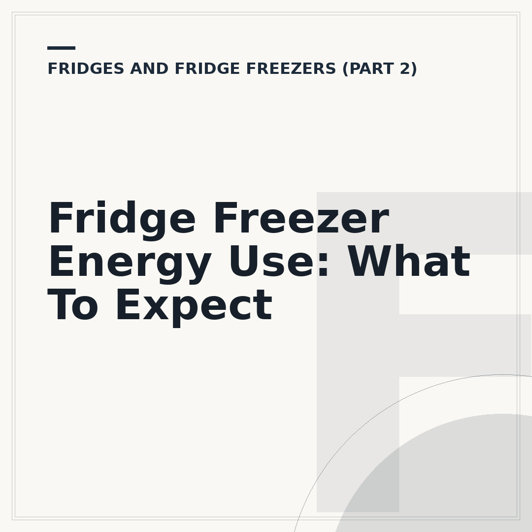 Fridge Freezer Energy Use: What To Expect