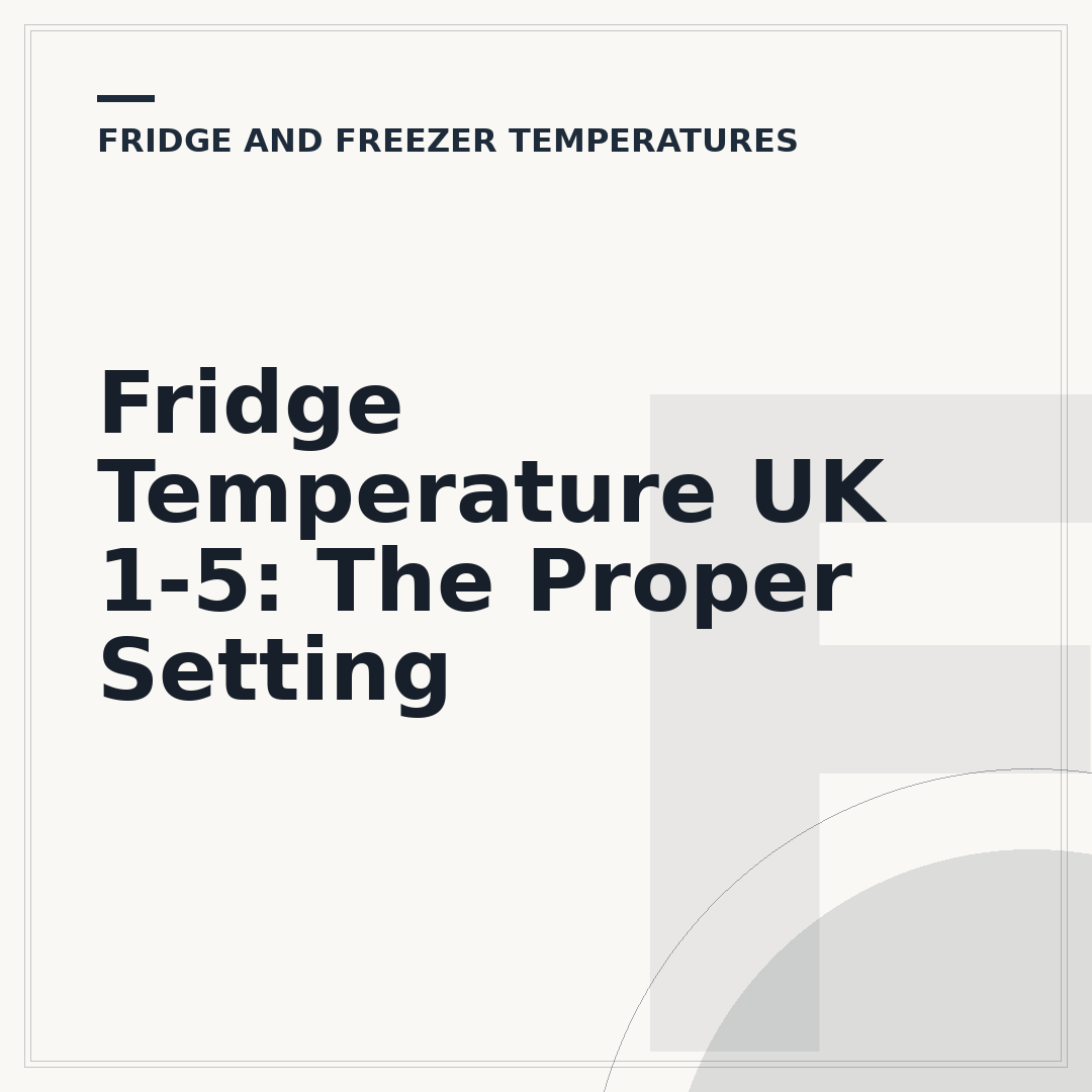 Fridge Temperature UK 1-5: The Proper Setting
