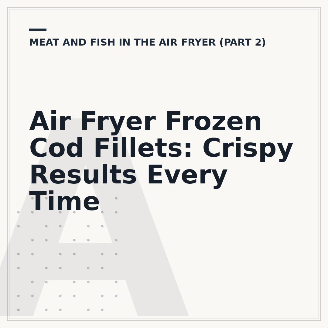 Air Fryer Frozen Cod Fillets: Crispy Results Every Time