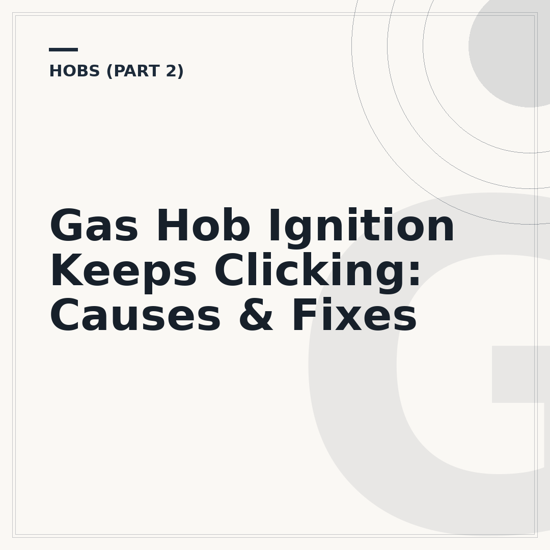 Gas Hob Ignition Keeps Clicking: Causes & Fixes