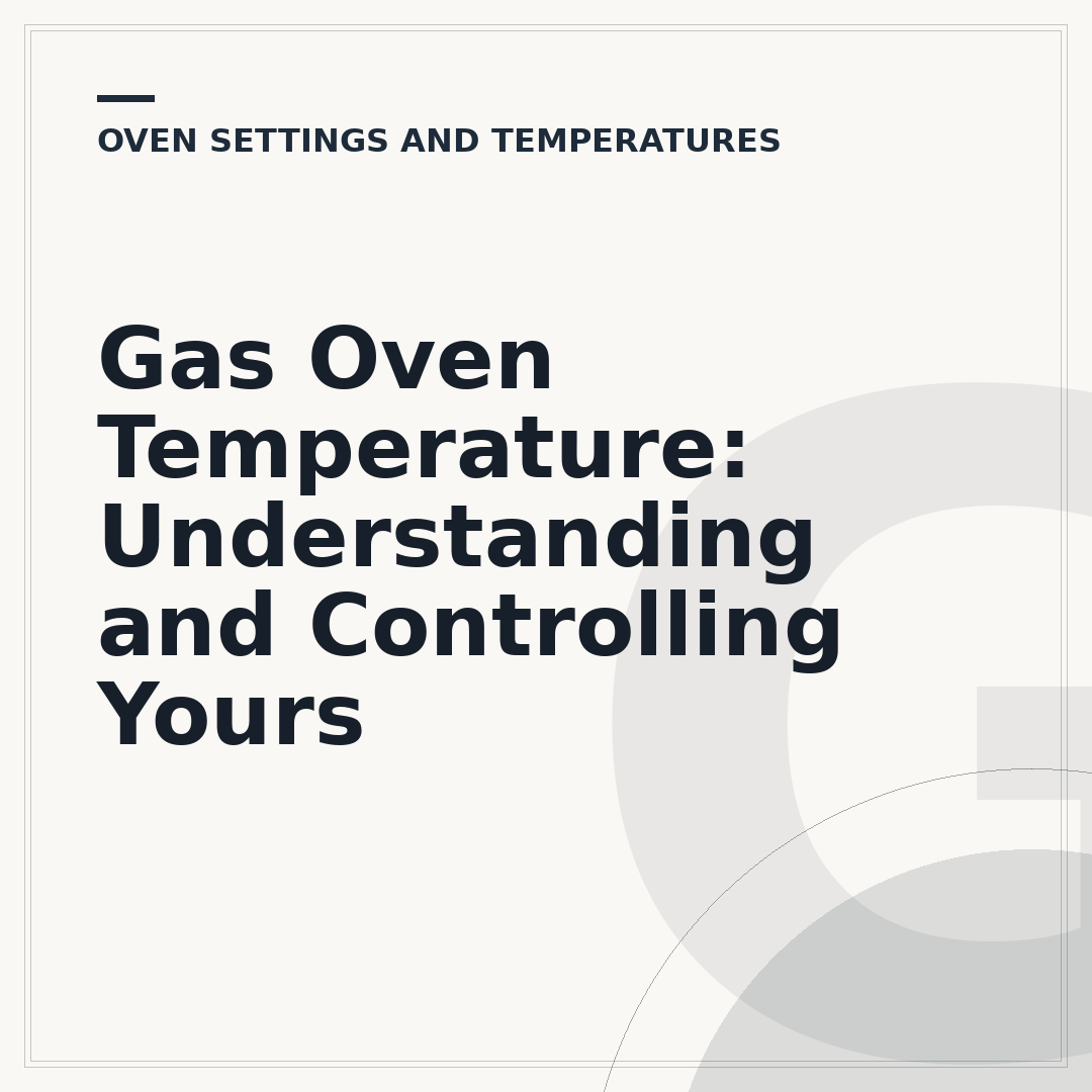 Gas Oven Temperature: Understanding and Controlling Yours