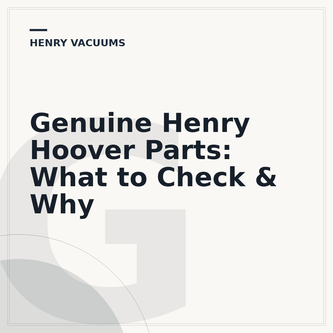 Genuine Henry Hoover Parts: What to Check & Why
