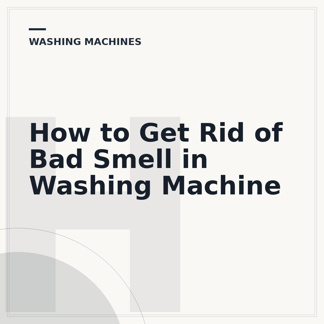 How to Get Rid of Bad Smell in Washing Machine