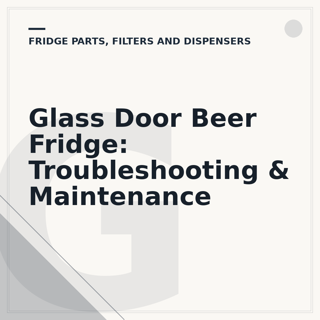 Glass Door Beer Fridge: Troubleshooting & Maintenance