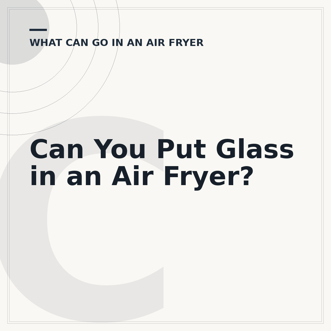 Can You Put Glass in an Air Fryer?