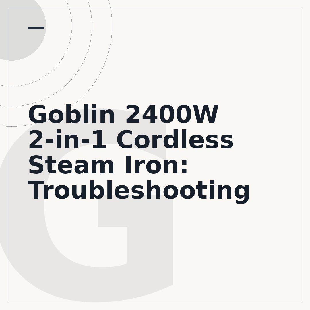 Goblin 2400W 2-in-1 Cordless Steam Iron: Troubleshooting