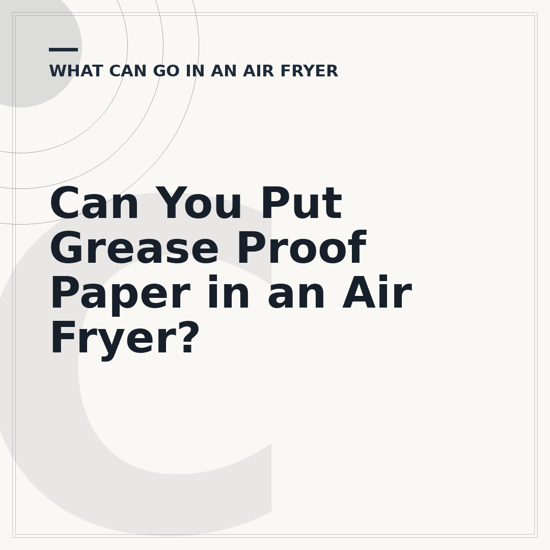 Can You Put Grease Proof Paper in an Air Fryer?