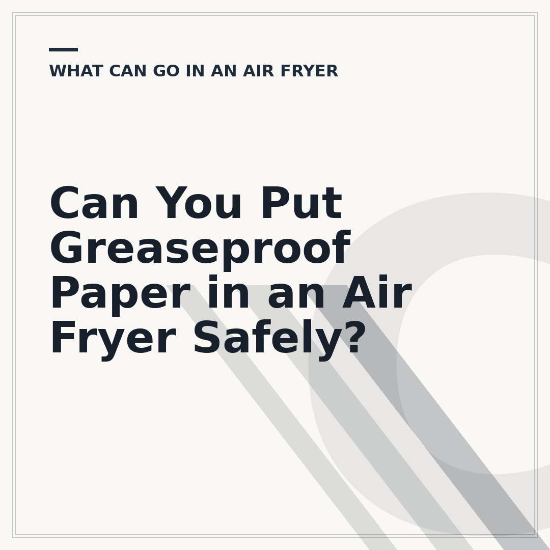 Can You Put Greaseproof Paper in an Air Fryer Safely?