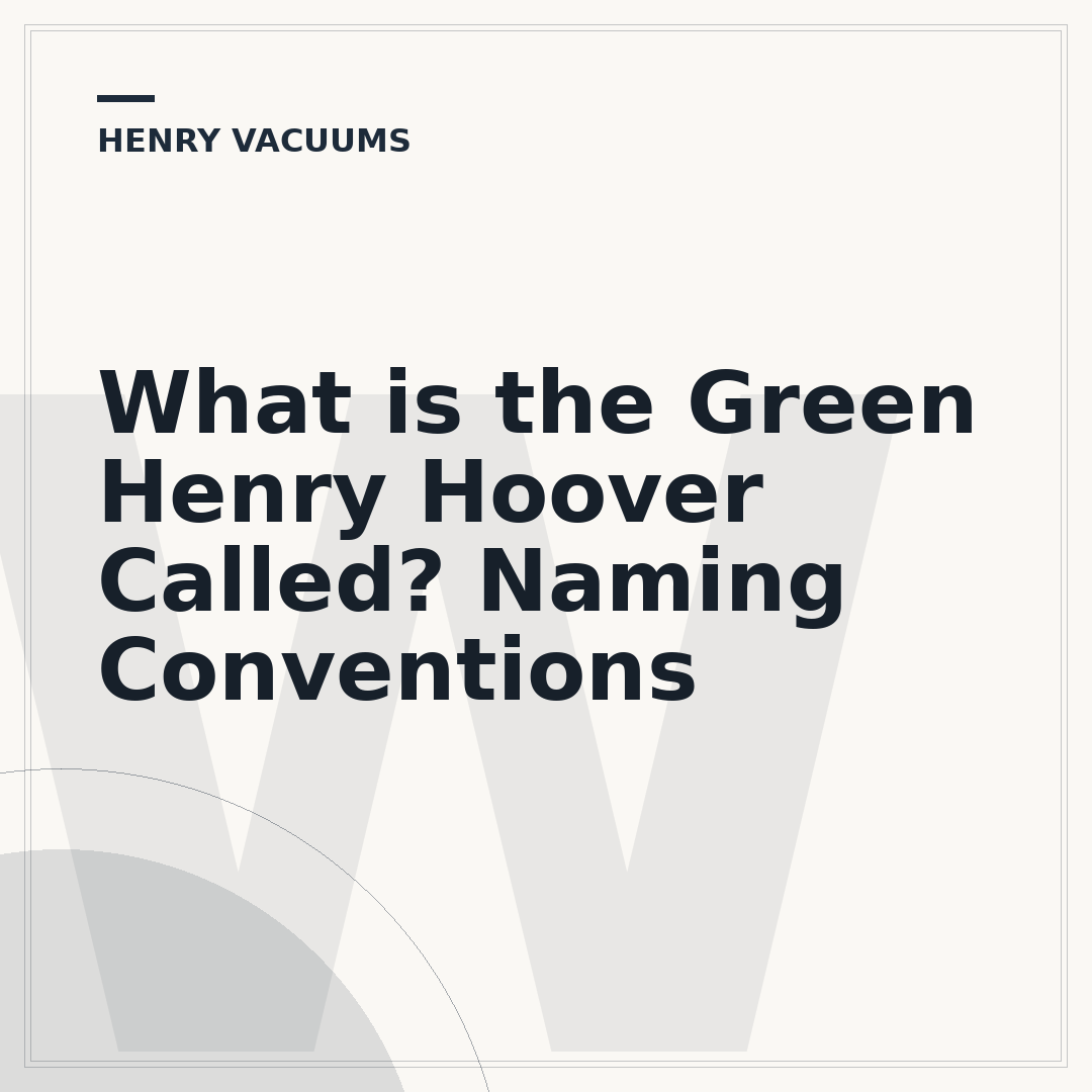 What is the Green Henry Hoover Called? Naming Conventions