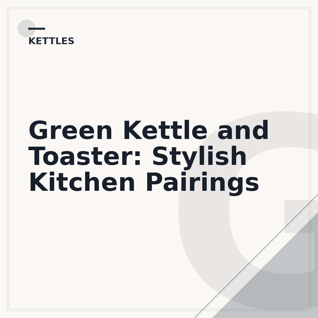 Green Kettle and Toaster: Stylish Kitchen Pairings
