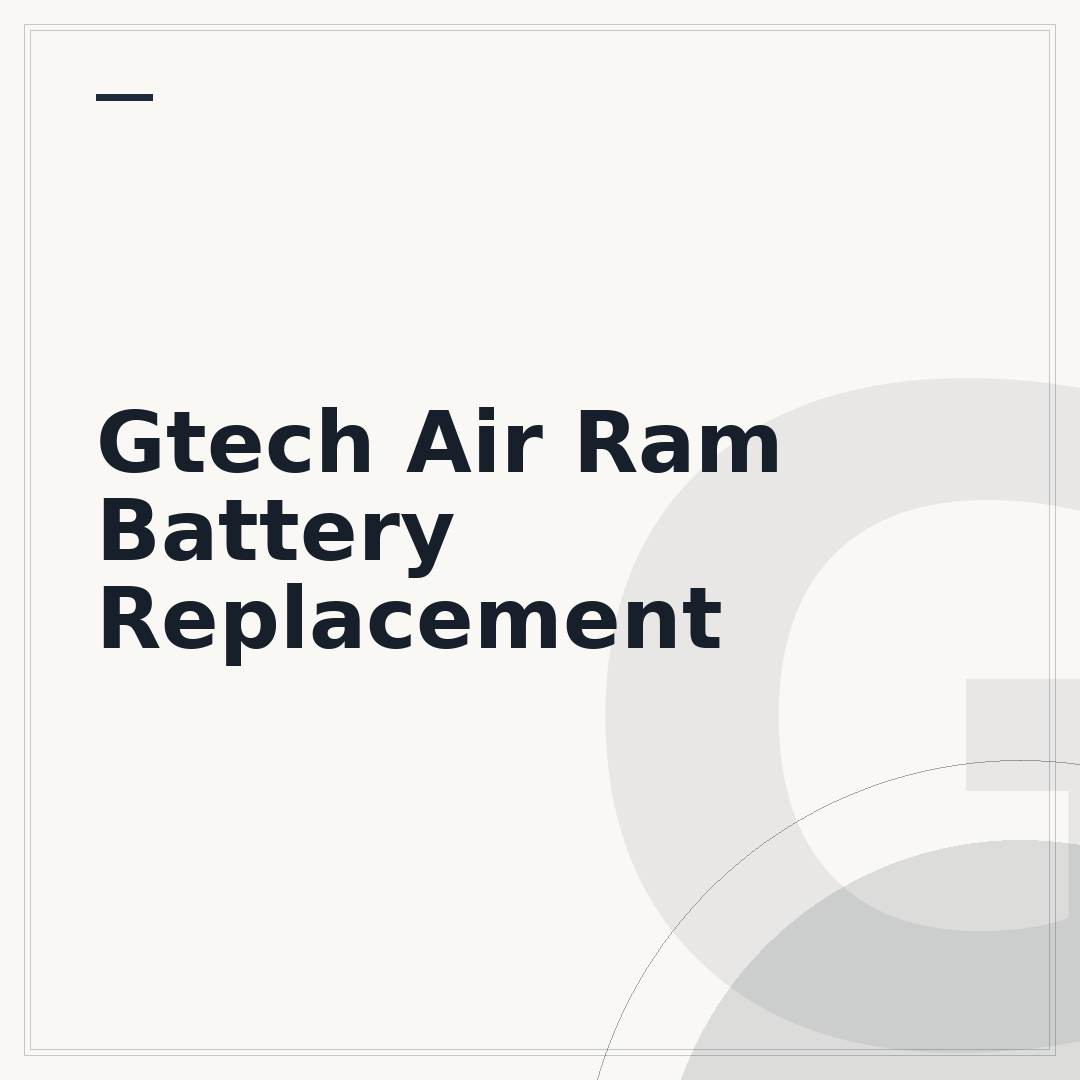 Gtech Air Ram Battery Replacement