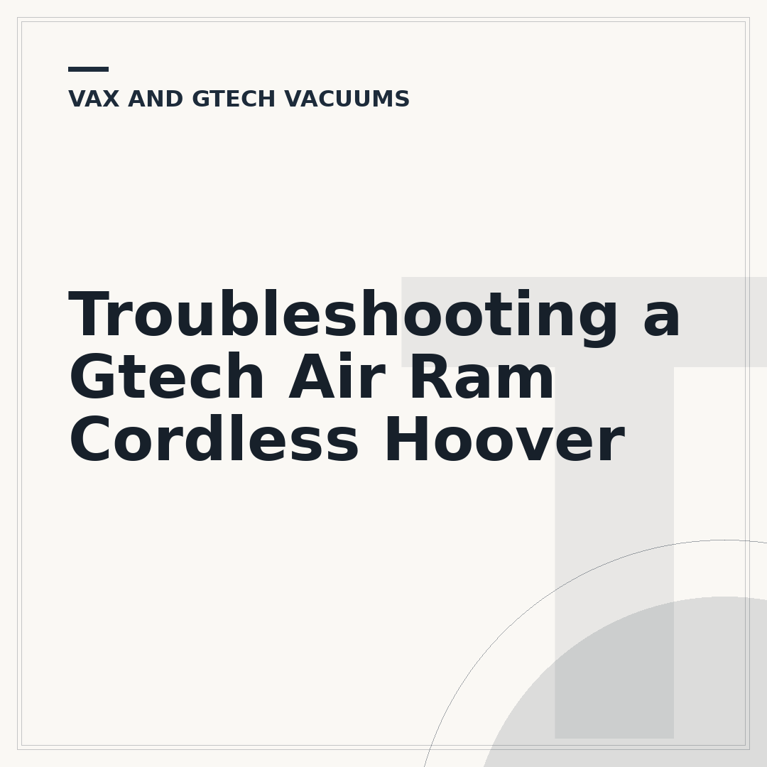 Troubleshooting a Gtech Air Ram Cordless Hoover