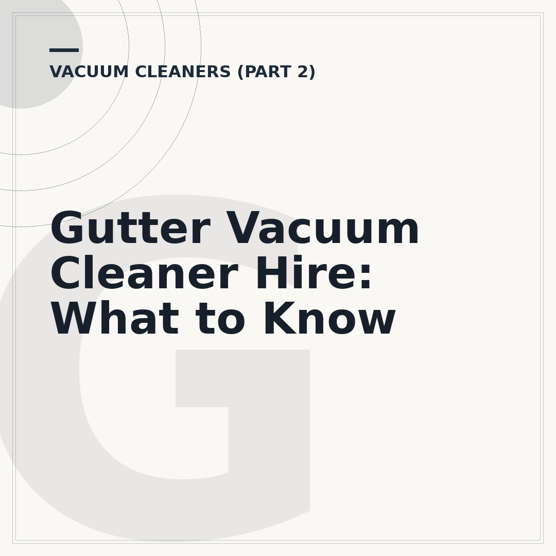 Gutter Vacuum Cleaner Hire: What to Know