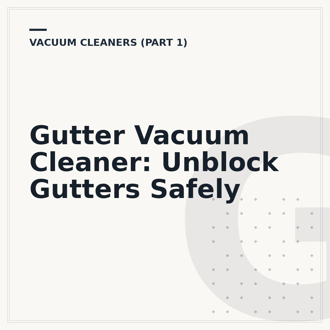 Gutter Vacuum Cleaner: Unblock Gutters Safely