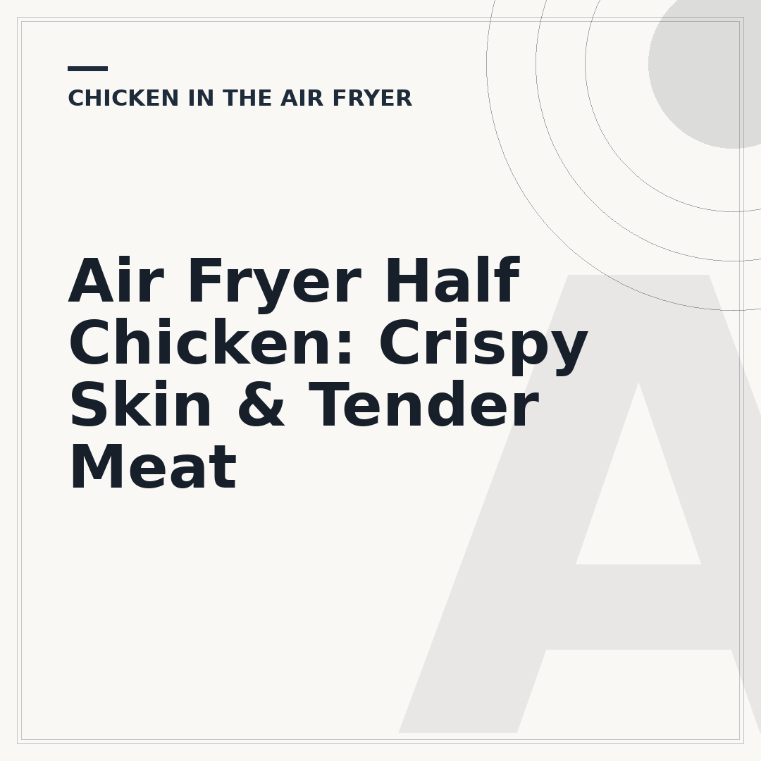 Air Fryer Half Chicken: Crispy Skin & Tender Meat