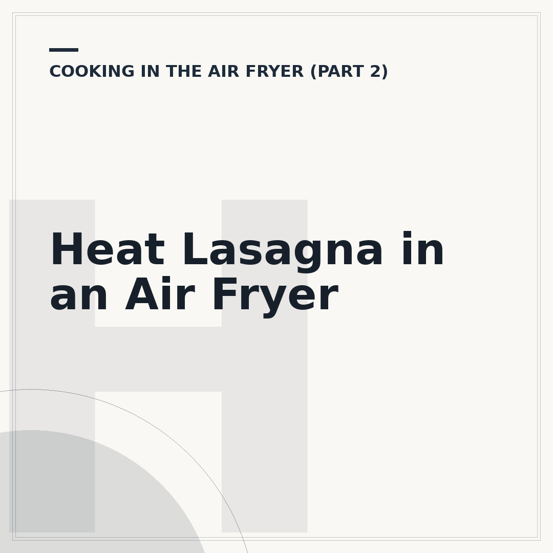 Heat Lasagna in an Air Fryer