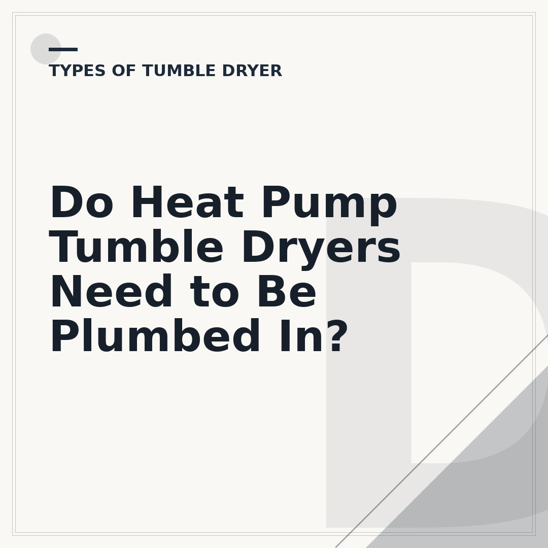 Do Heat Pump Tumble Dryers Need to Be Plumbed In?