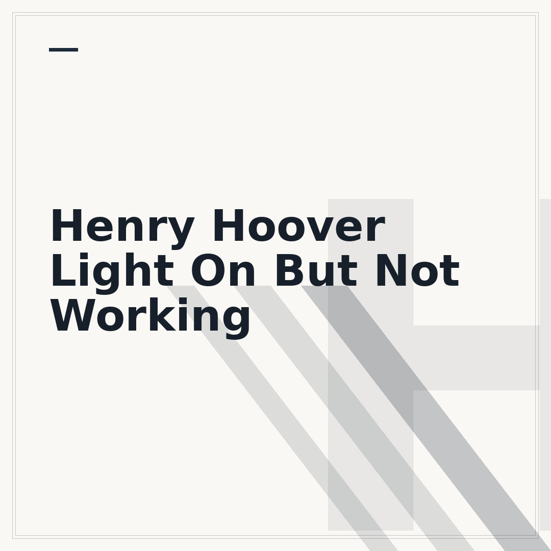 Henry Hoover Light On But Not Working