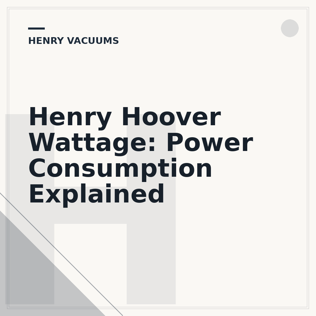 Henry Hoover Wattage: Power Consumption Explained