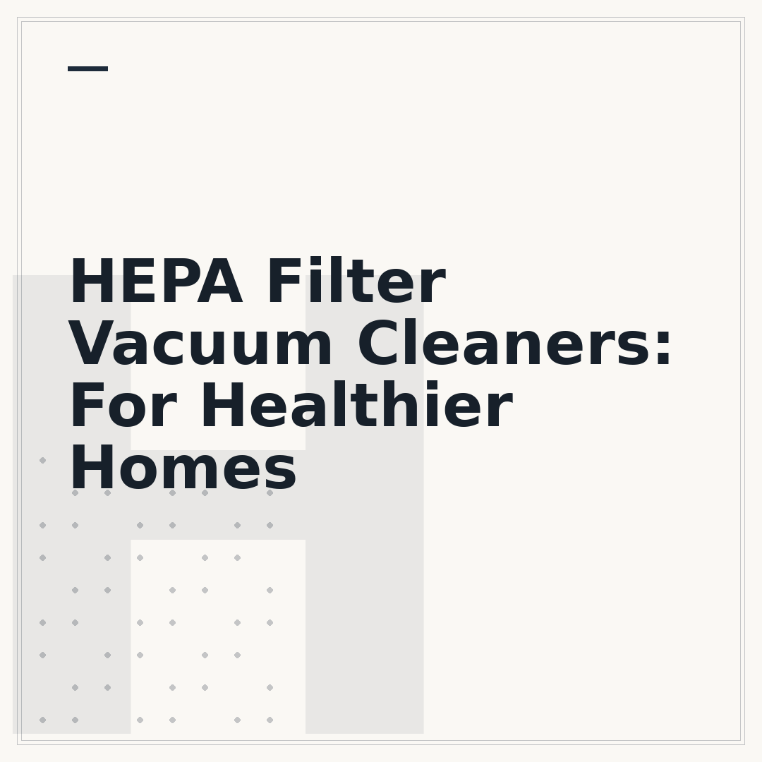 HEPA Filter Vacuum Cleaners: For Healthier Homes