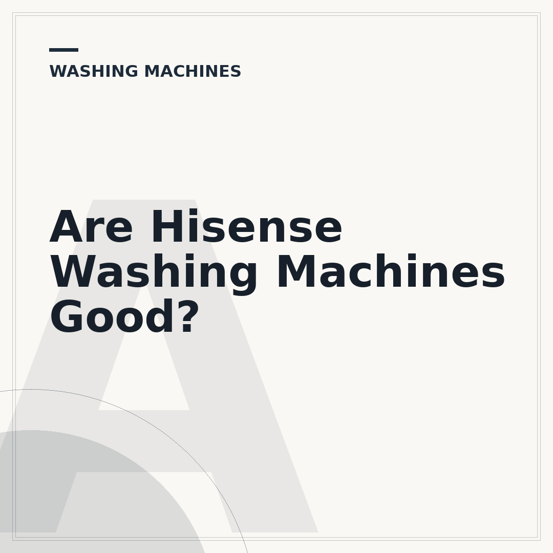 Are Hisense Washing Machines Good?
