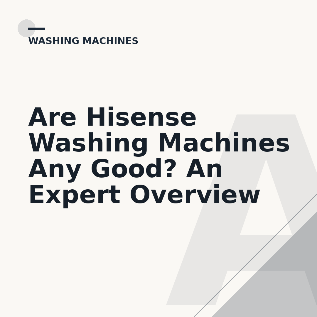 Are Hisense Washing Machines Any Good? An Expert Overview