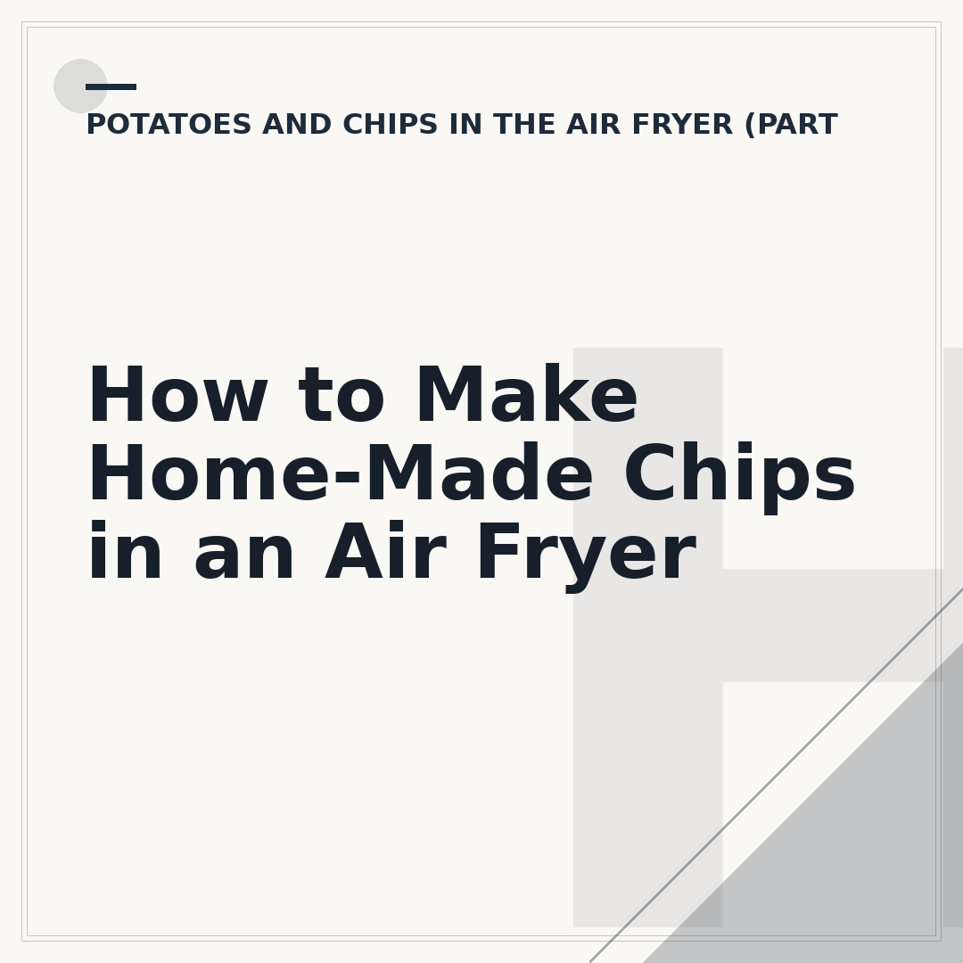 How to Make Home-Made Chips in an Air Fryer