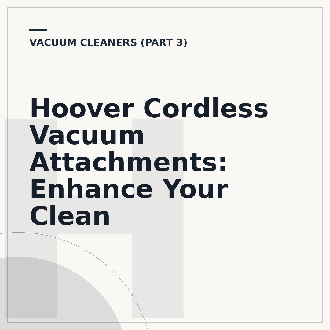 Hoover Cordless Vacuum Attachments: Enhance Your Clean