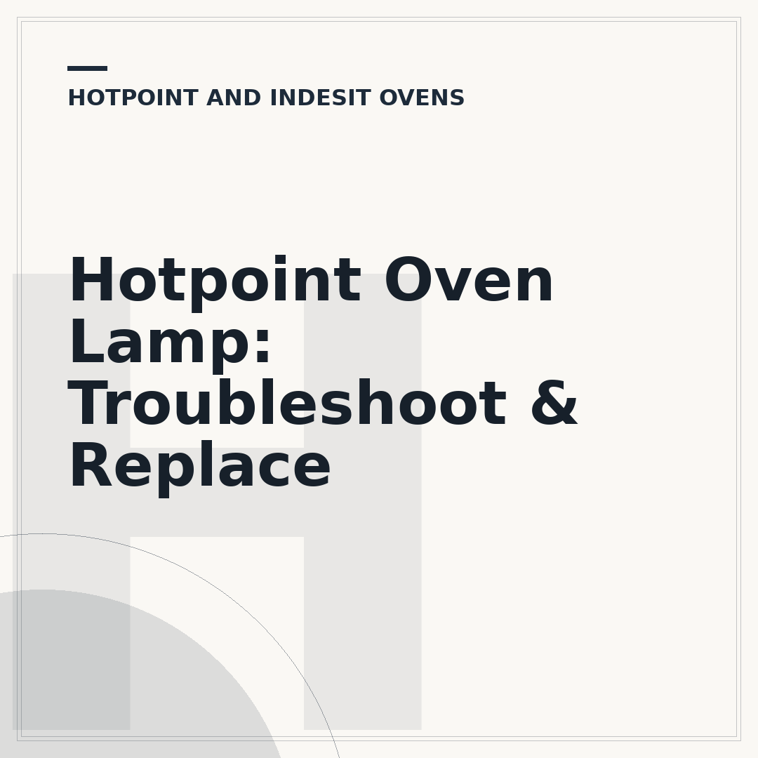 Hotpoint Oven Lamp: Troubleshoot & Replace