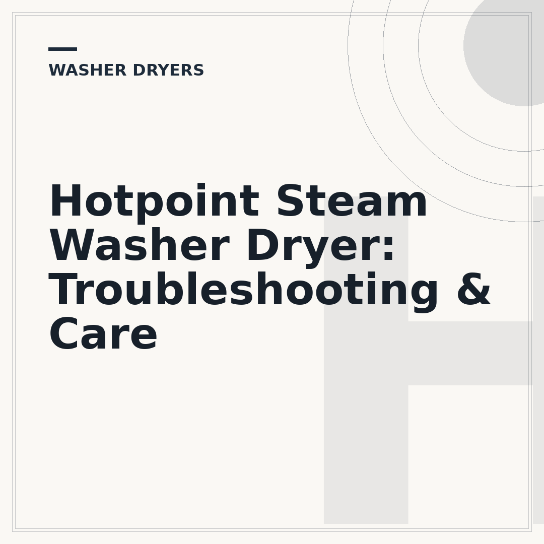 Hotpoint Steam Washer Dryer: Troubleshooting & Care