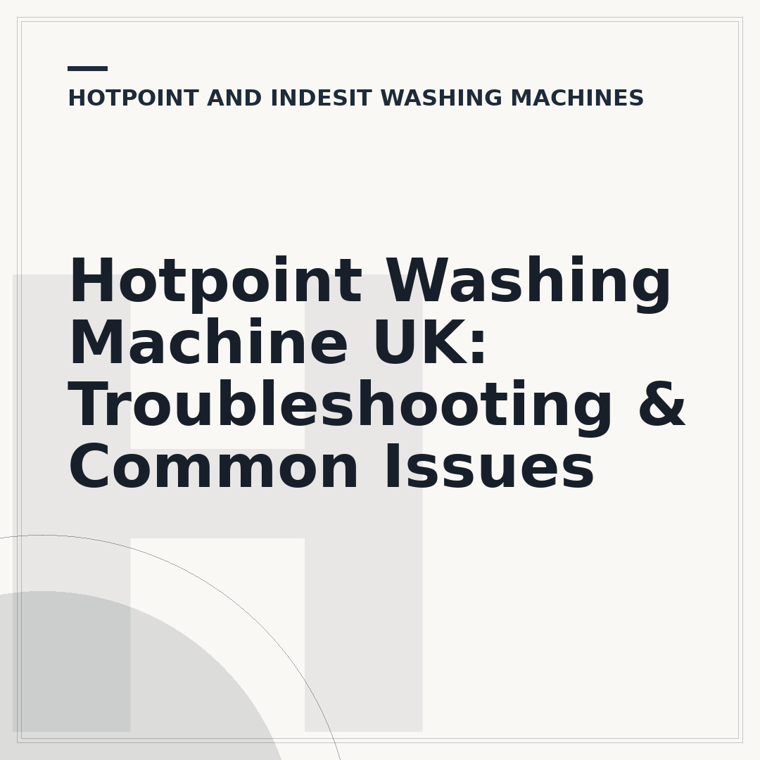 Hotpoint Washing Machine UK: Troubleshooting & Common Issues