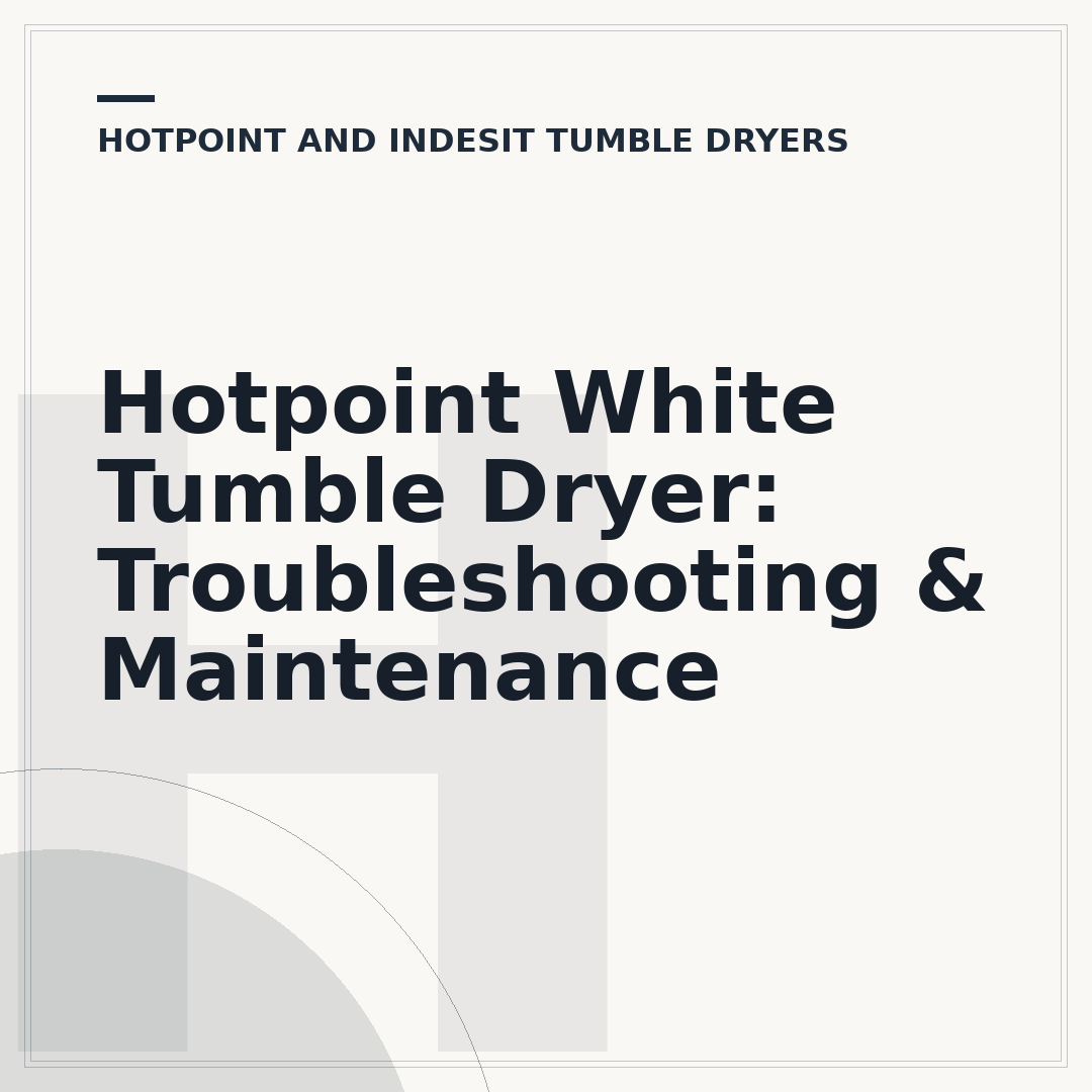 Hotpoint White Tumble Dryer: Troubleshooting & Maintenance
